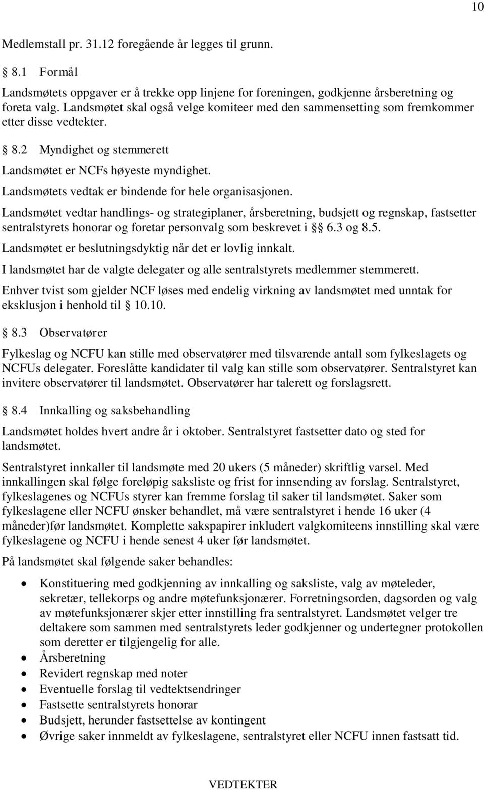 Landsmøtets vedtak er bindende for hele organisasjonen.