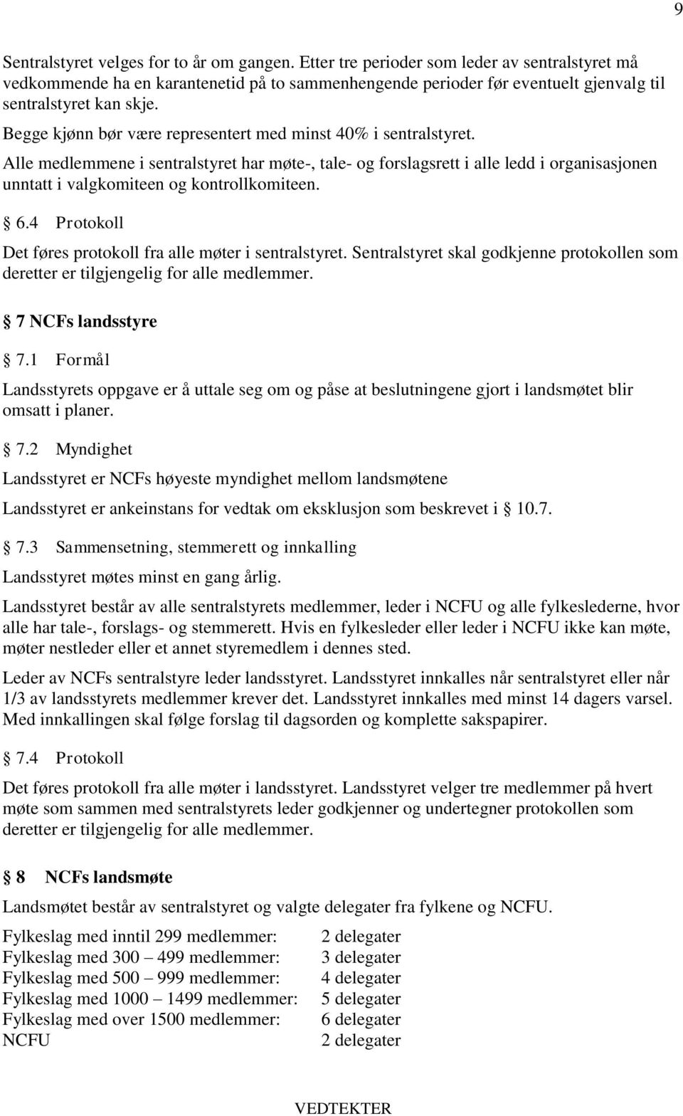 Begge kjønn bør være representert med minst 40% i sentralstyret.