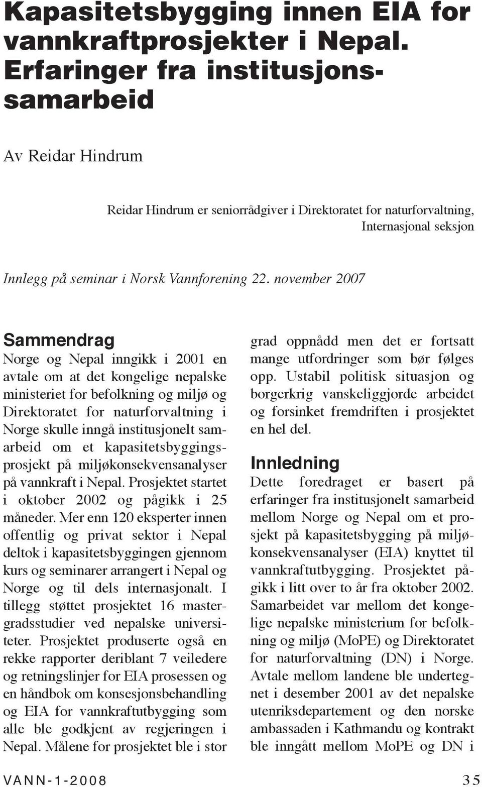november 2007 Sammendrag Norge og Nepal inngikk i 2001 en avtale om at det kongelige nepalske ministeriet for befolkning og miljø og Direktoratet for naturforvaltning i Norge skulle inngå