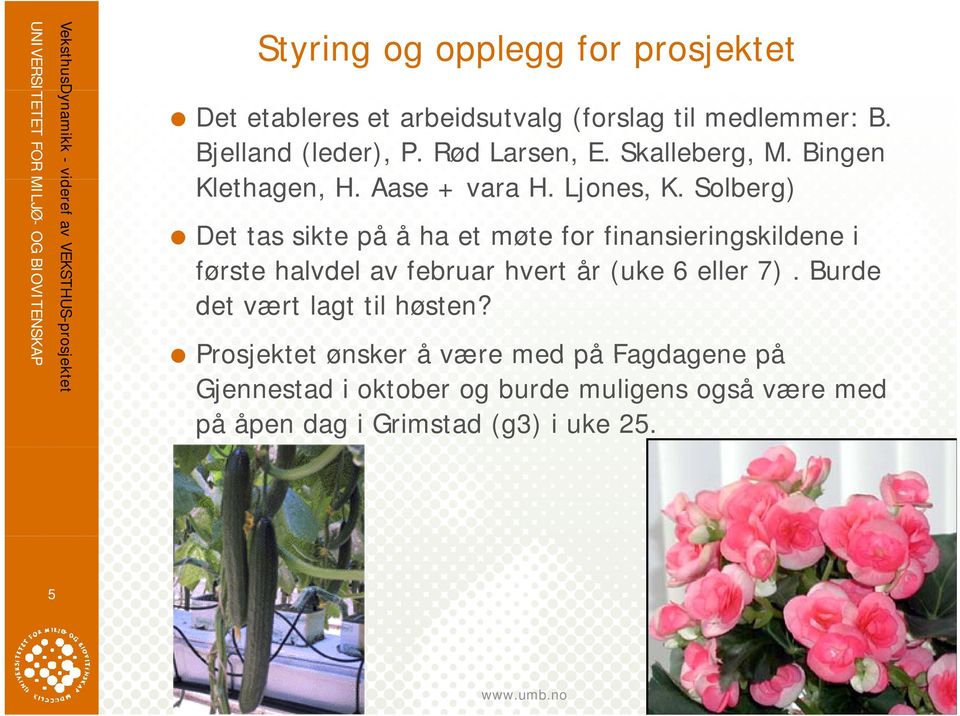 Solberg) Det tas sikte på å ha et møte for finansieringskildene i første halvdel av februar hvert år (uke 6 eller 7).