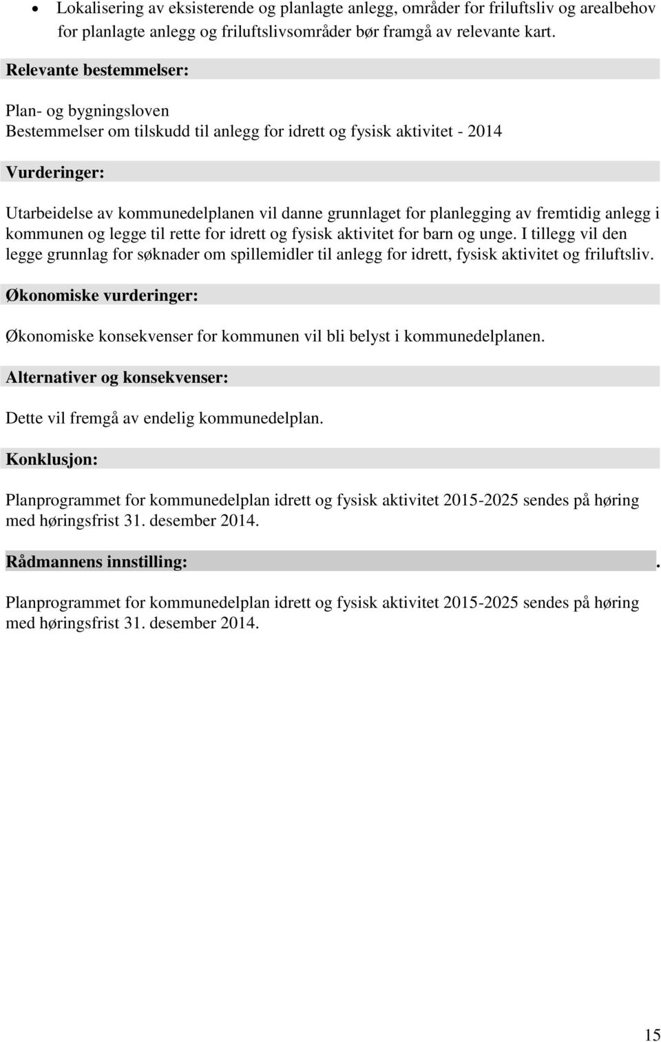 planlegging av fremtidig anlegg i kommunen og legge til rette for idrett og fysisk aktivitet for barn og unge.