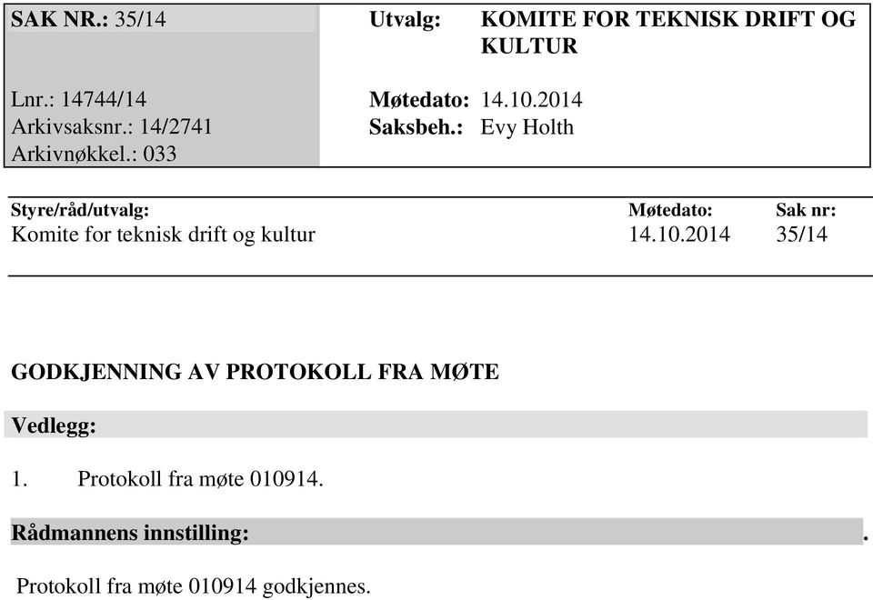 : 033 Styre/råd/utvalg: Møtedato: Sak nr: Komite for teknisk drift og kultur 14.10.