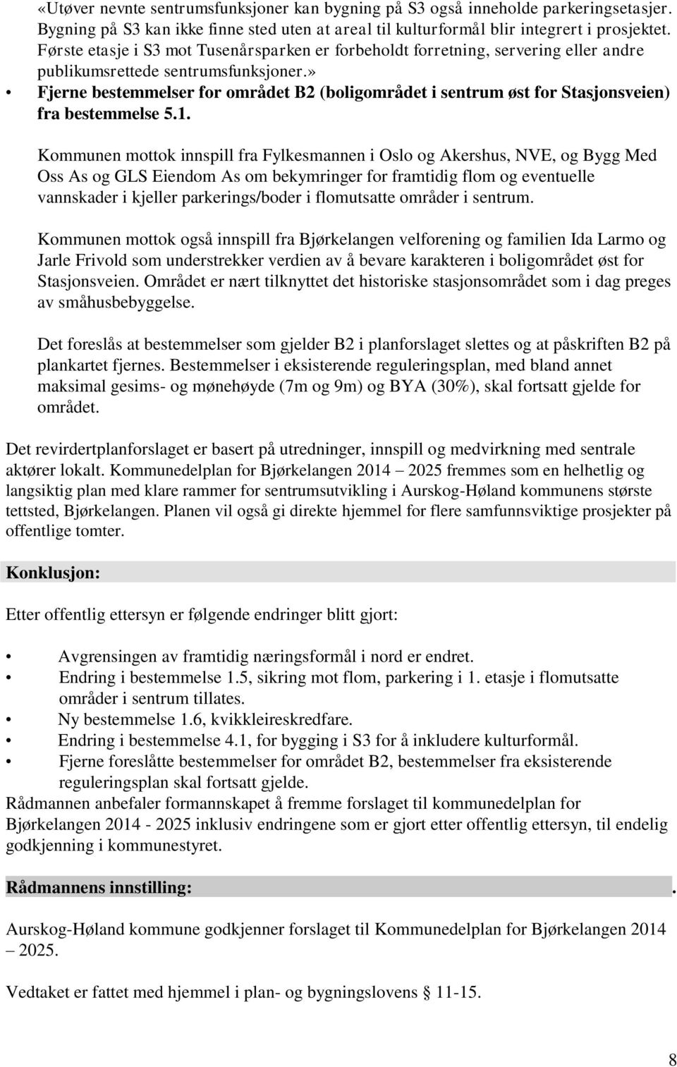 » Fjerne bestemmelser for området B2 (boligområdet i sentrum øst for Stasjonsveien) fra bestemmelse 5.1.