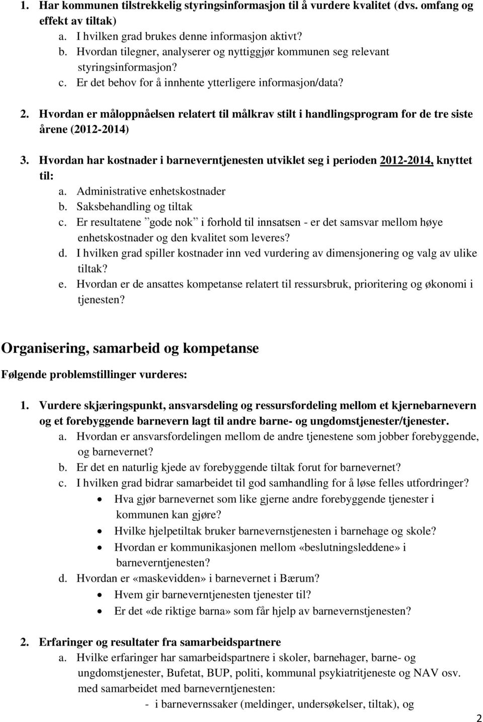 Hvordan er måloppnåelsen relatert til målkrav stilt i handlingsprogram for de tre siste årene (2012-2014) 3.