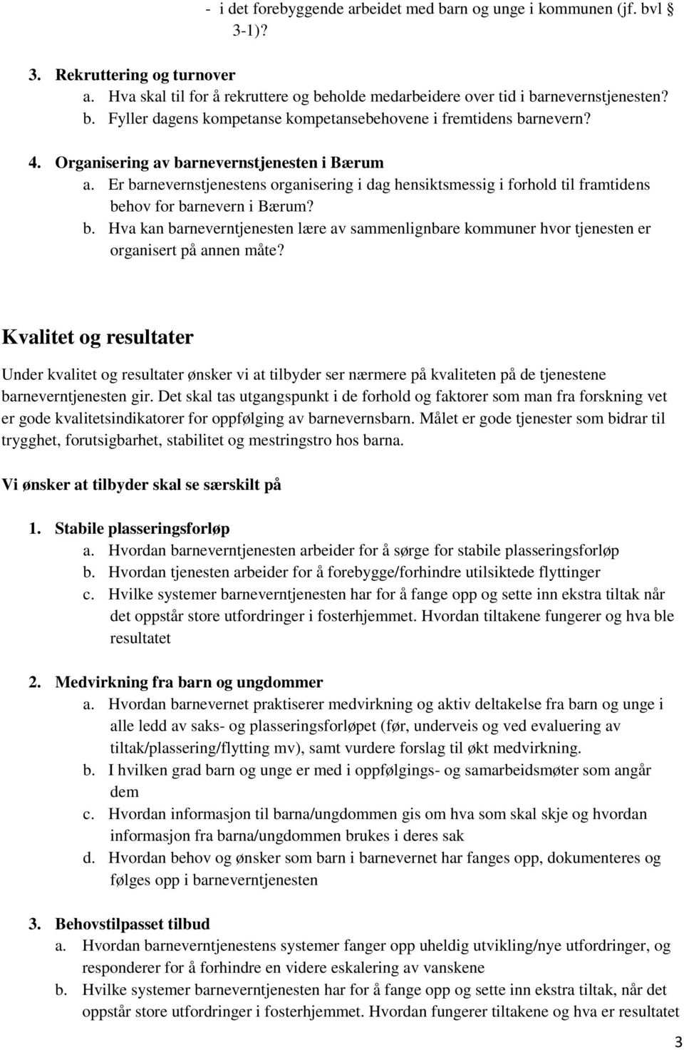 Kvalitet og resultater Under kvalitet og resultater ønsker vi at tilbyder ser nærmere på kvaliteten på de tjenestene barneverntjenesten gir.