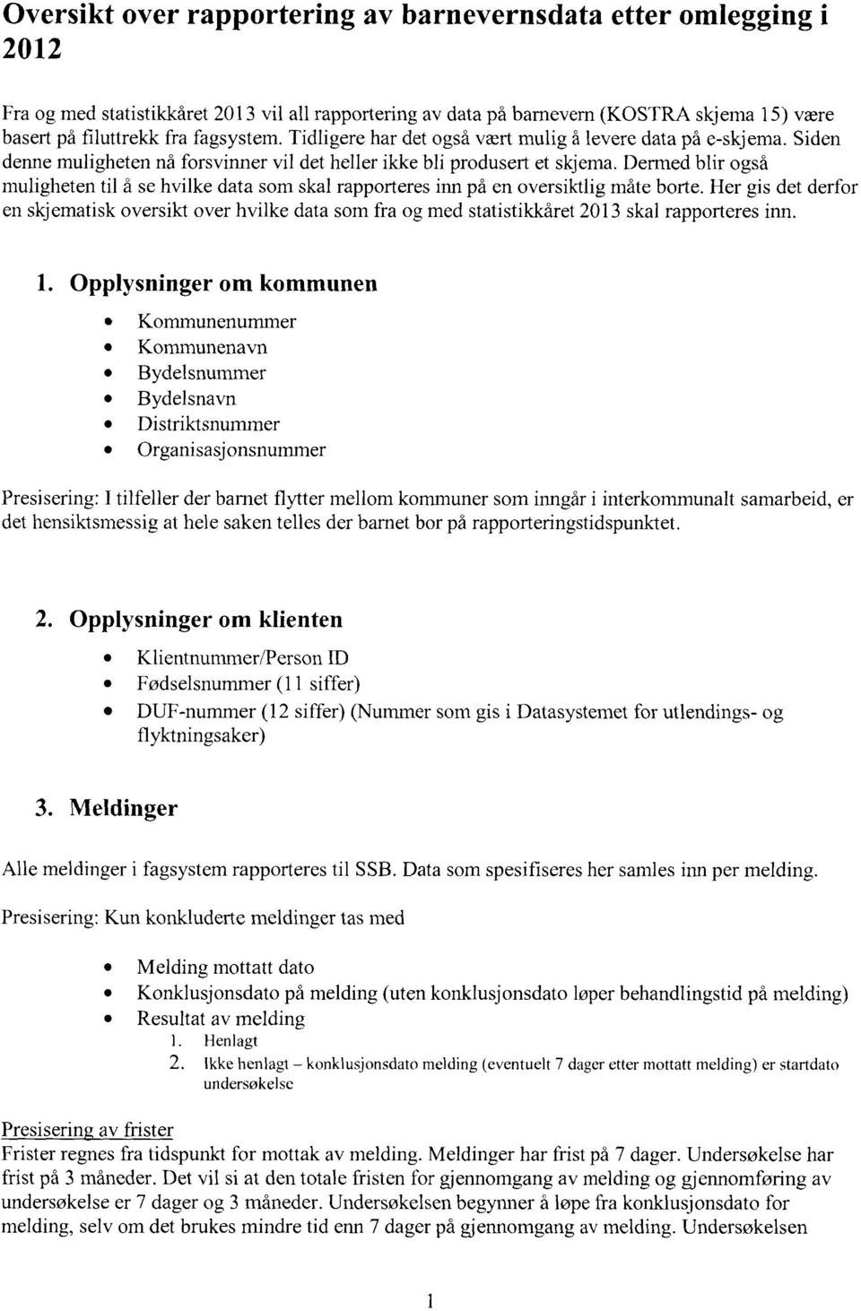 Dermed blir også muligheten til å se hvilke data som skal rapporteres inn på en oversiktlig måte borte.