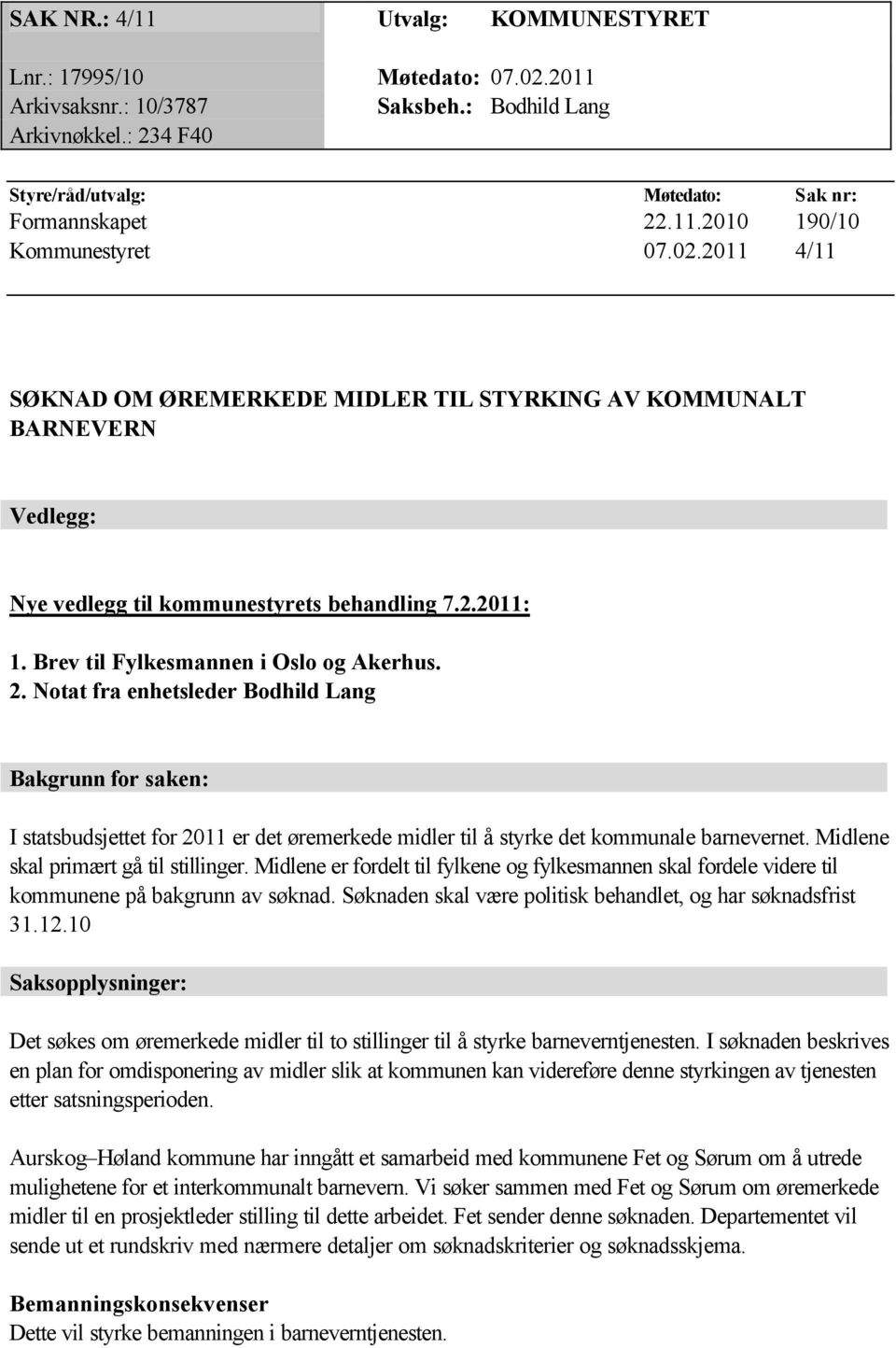 Notat fra enhetsleder Bodhild Lang Bakgrunn for saken: I statsbudsjettet for 2011 er det øremerkede midler til å styrke det kommunale barnevernet. Midlene skal primært gå til stillinger.