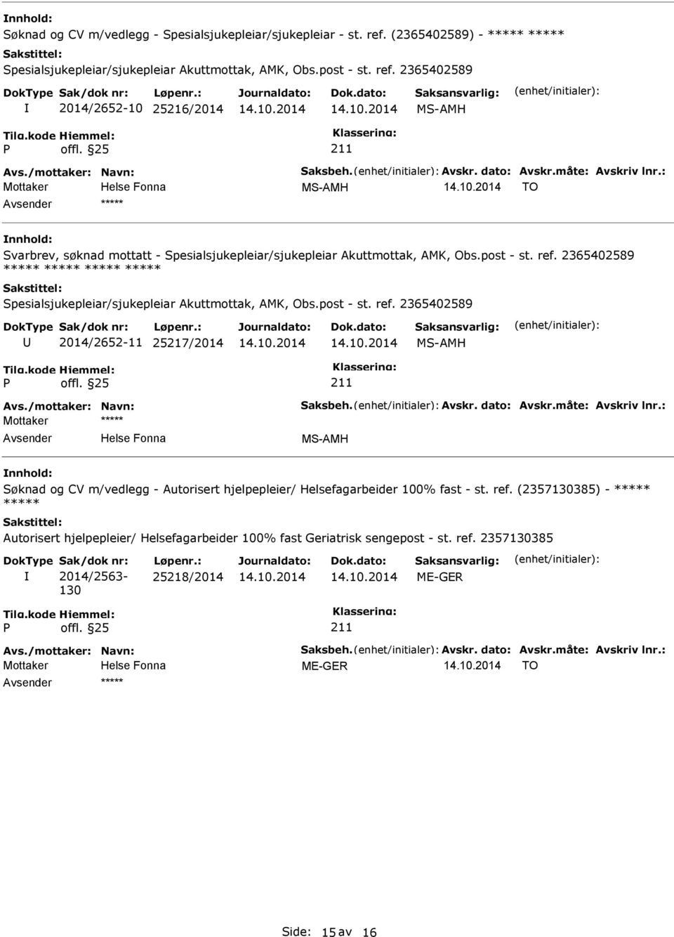 2365402589 2014/2652-10 25216/2014 MS-AMH MS-AMH TO ***** Svarbrev, søknad mottatt - Spesialsjukepleiar/sjukepleiar Akuttmottak, AMK, Obs.post - st. ref.