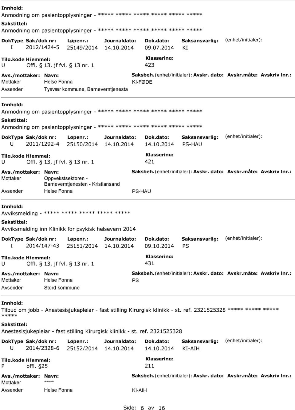 Kristiansand S-HA Avviksmelding - ***** ***** ***** ***** ***** Avviksmelding inn Klinikk for psykisk helsevern 2014 2014/147-43 25151/2014 09.10.