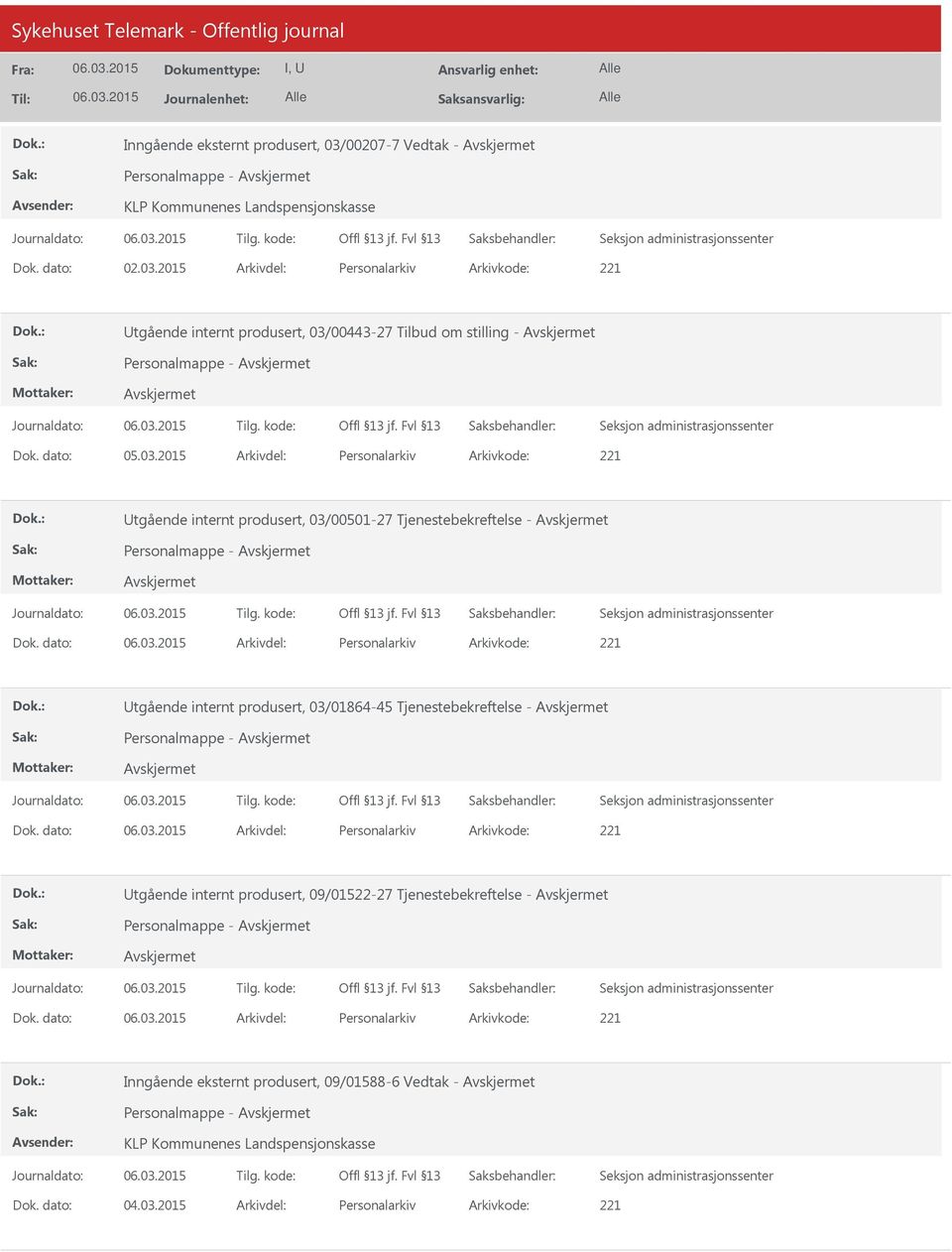 dato: Arkivdel: Personalarkiv Arkivkode: 221 tgående internt produsert, 03/01864-45 Tjenestebekreftelse - Personalmappe - Dok.