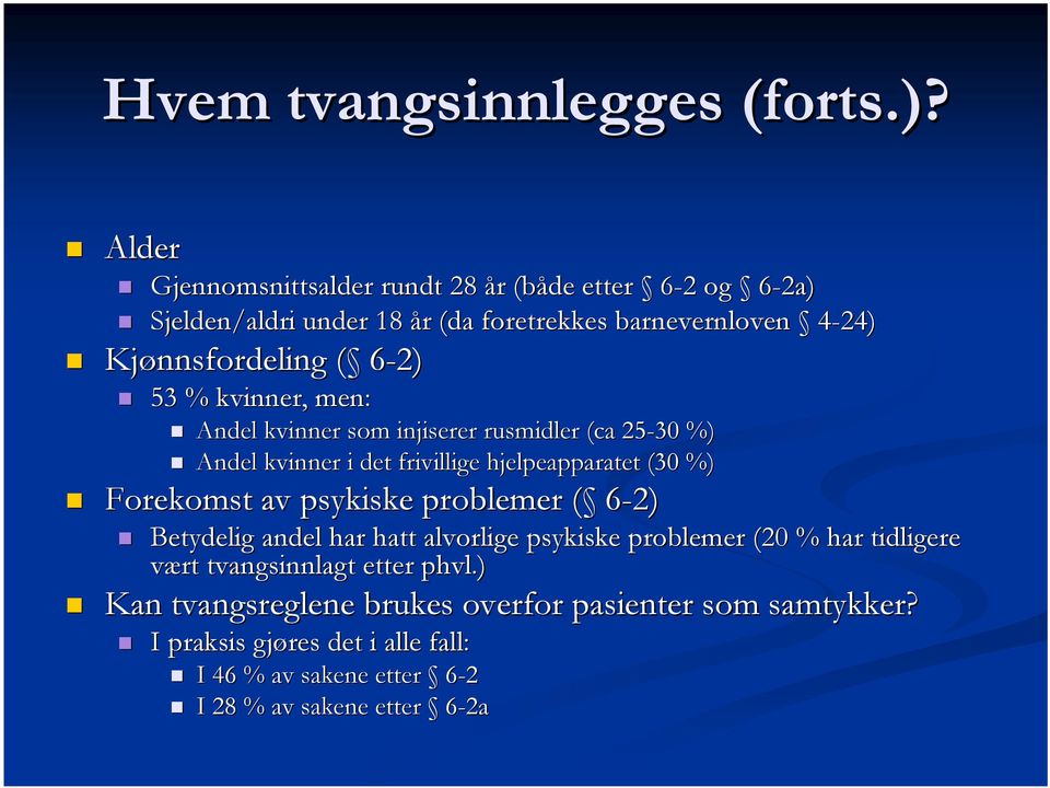 6-2) 53 % kvinner, men: Andel kvinner som injiserer rusmidler (ca 25-30 %) Andel kvinner i det frivillige hjelpeapparatet (30 %) Forekomst av psykiske