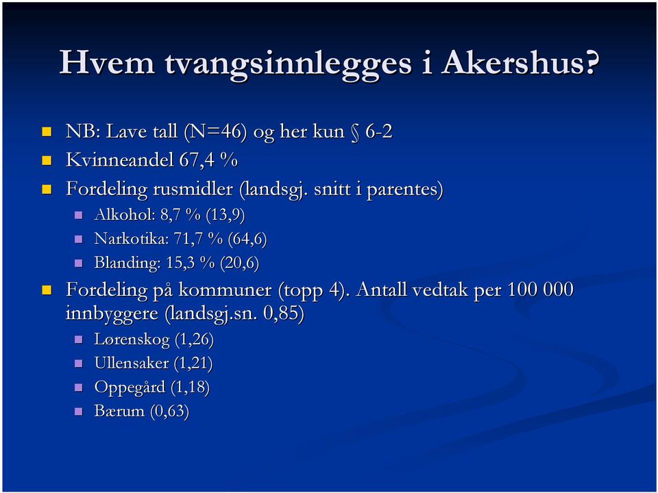 . snitt i parentes) Alkohol: 8,7 % (13,9) Narkotika: 71,7 % (64,6) Blanding: 15,3 % (20,6)