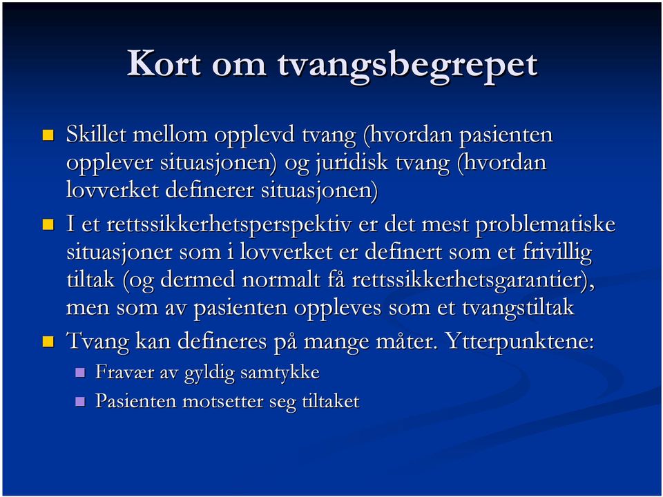 definert som et frivillig tiltak (og dermed normalt fåf rettssikkerhetsgarantier), men som av pasienten oppleves som et