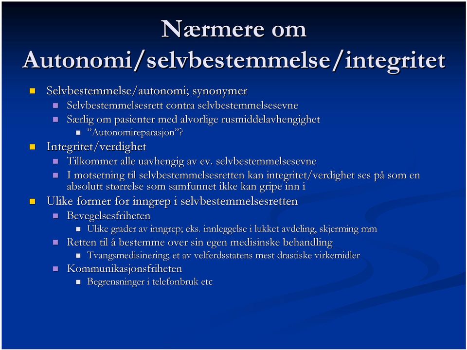 selvbestemmelsesevne I motsetning til selvbestemmelsesretten kan integritet/verdighet ses påp som en absolutt størrelse som samfunnet ikke kan gripe inn i Ulike former for inngrep i