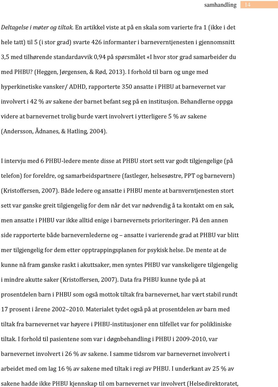 spørsmålet «I hvor stor grad samarbeider du med PHBU? (Heggen, Jørgensen, & Rød, 2013).