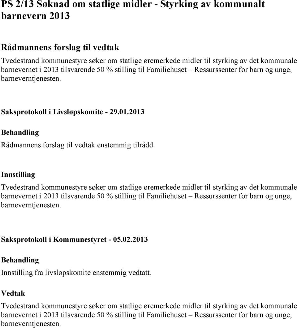 Tvedestrand kommunestyre søker om statlige øremerkede midler til styrking av det kommunale barnevernet i 2013 tilsvarende 50 % stilling til Familiehuset Ressurssenter for barn og unge,