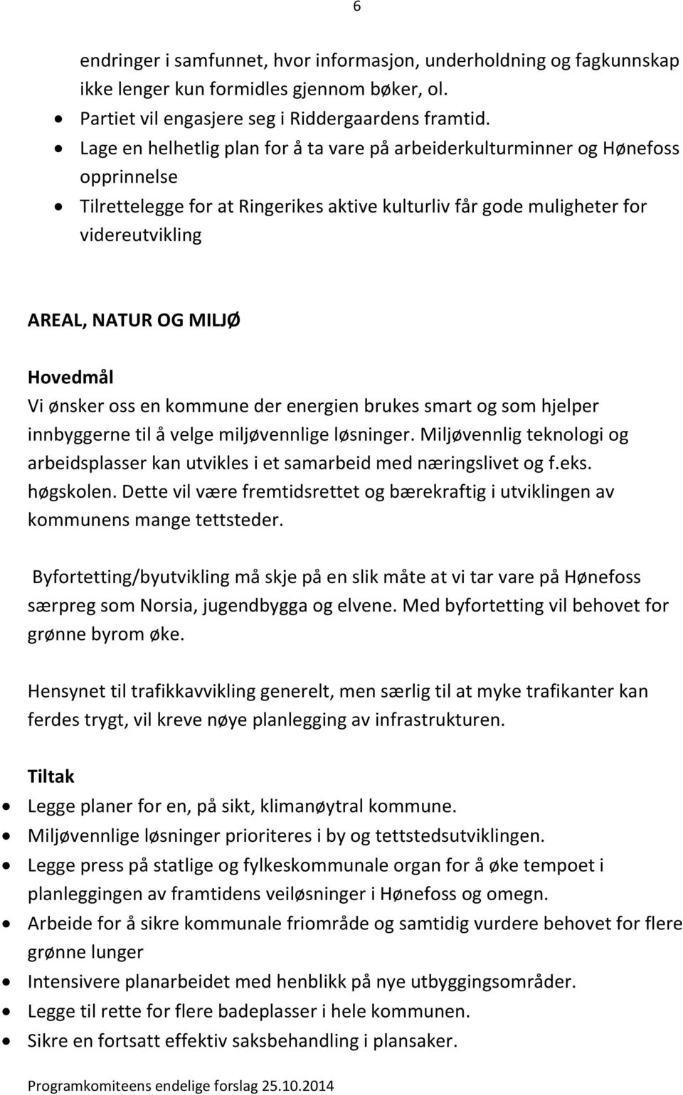 ønsker oss en kommune der energien brukes smart og som hjelper innbyggerne til å velge miljøvennlige løsninger.