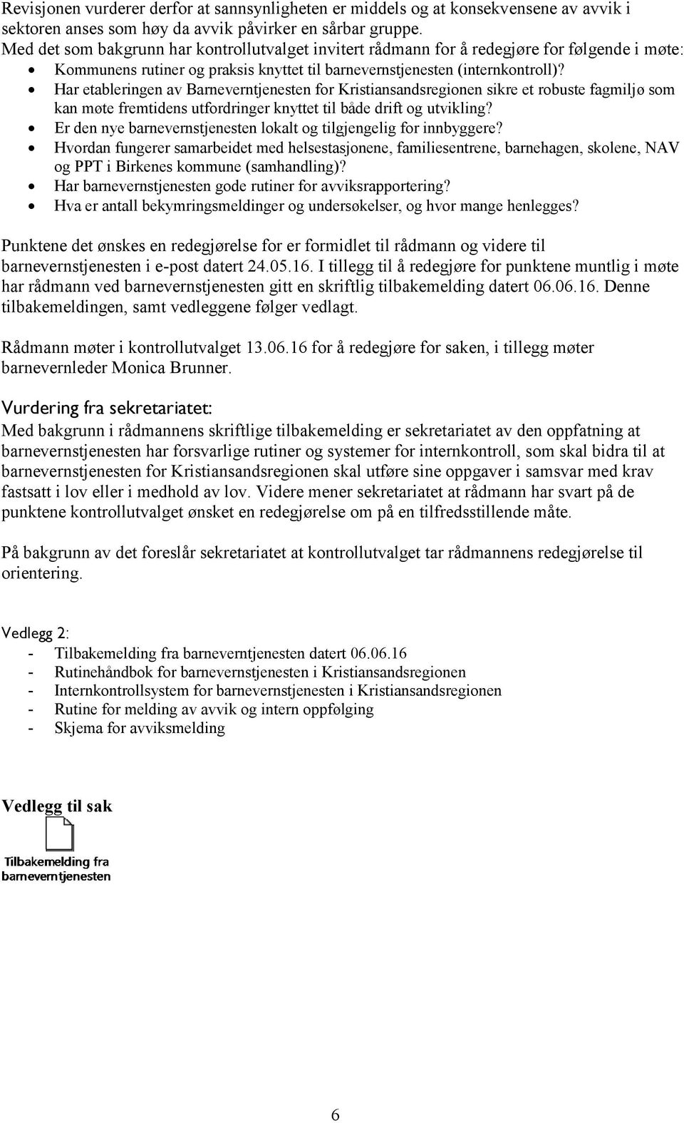 Har etableringen av Barneverntjenesten for Kristiansandsregionen sikre et robuste fagmiljø som kan møte fremtidens utfordringer knyttet til både drift og utvikling?