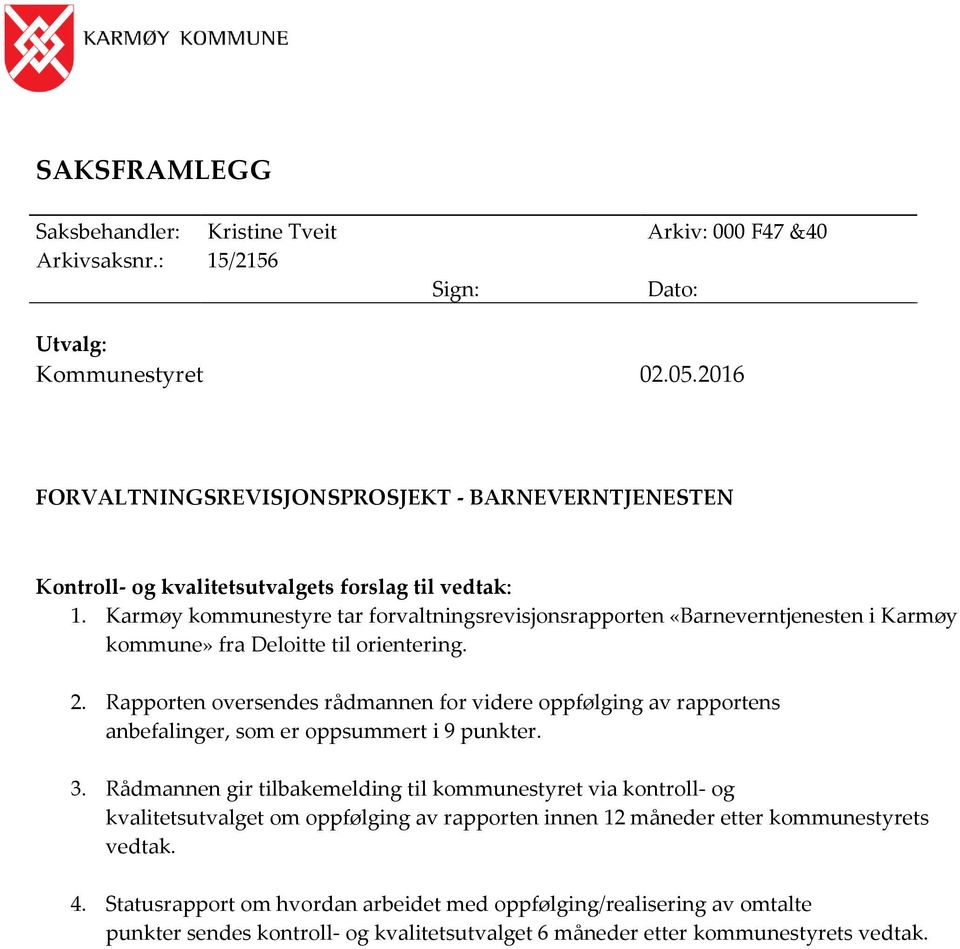 Karmøy kommunestyre tar forvaltningsrevisjonsrapporten «Barneverntjenesten i Karmøy kommune» fra Deloitte til orientering. 2.