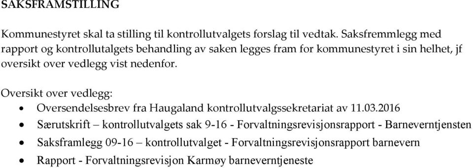 nedenfor. Oversikt over vedlegg: Oversendelsesbrev fra Haugaland kontrollutvalgssekretariat av 11.03.