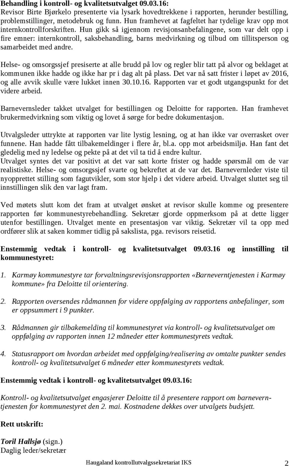 Hun gikk så igjennom revisjonsanbefalingene, som var delt opp i fire emner: internkontroll, saksbehandling, barns medvirkning og tilbud om tillitsperson og samarbeidet med andre.