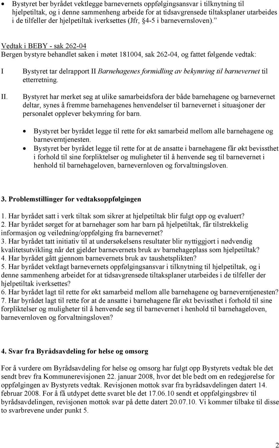 Bystyret tar delrapport II Barnehagenes formidling av bekymring til barnevernet til etterretning.