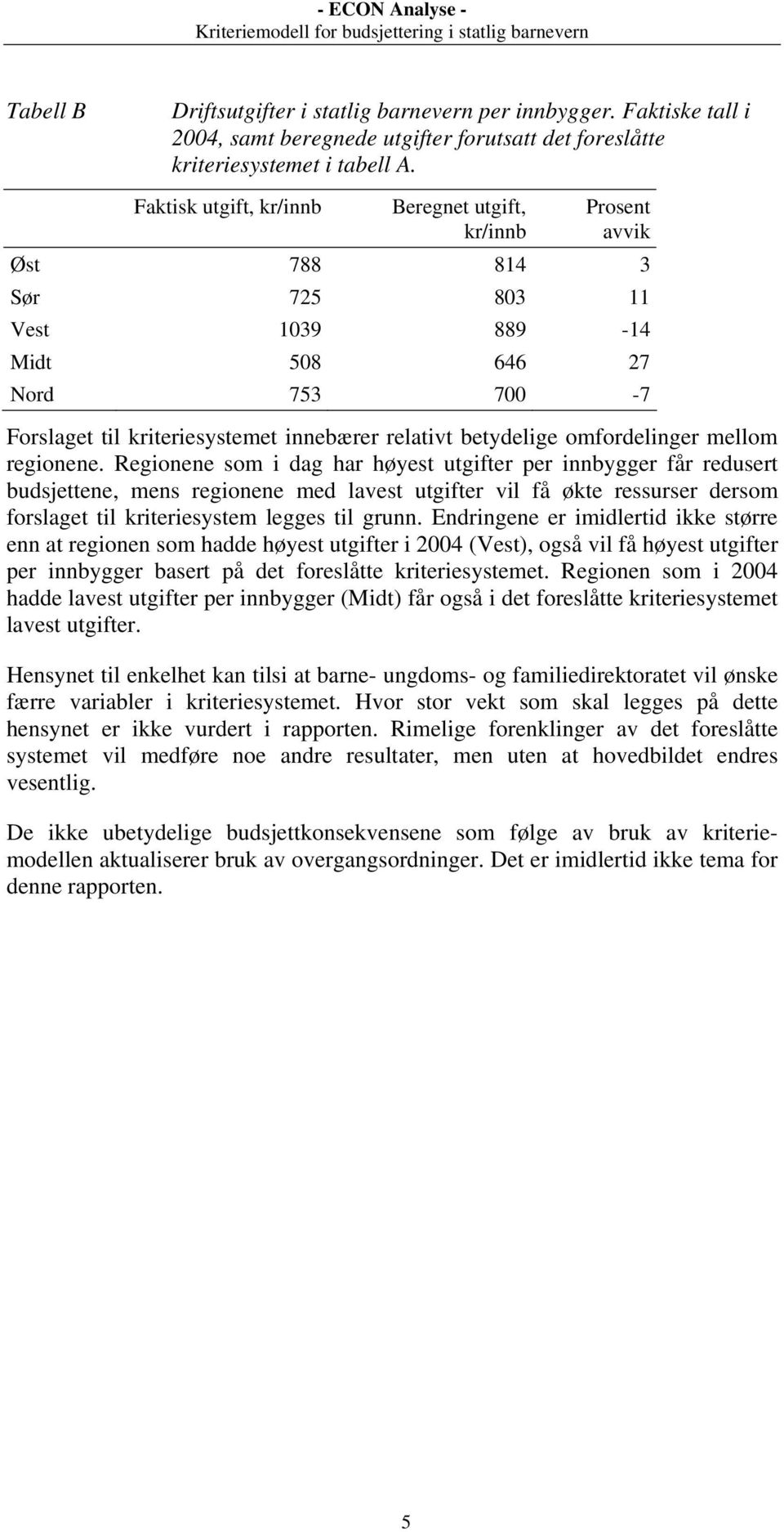 betydelige omfordelinger mellom regionene.