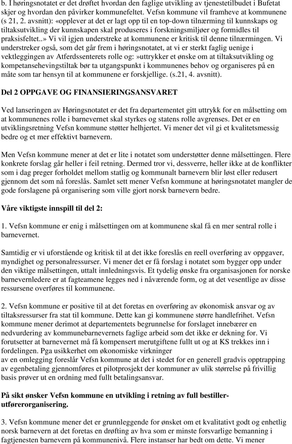 .» Vi vil igjen understreke at kommunene er kritisk til denne tilnærmingen.