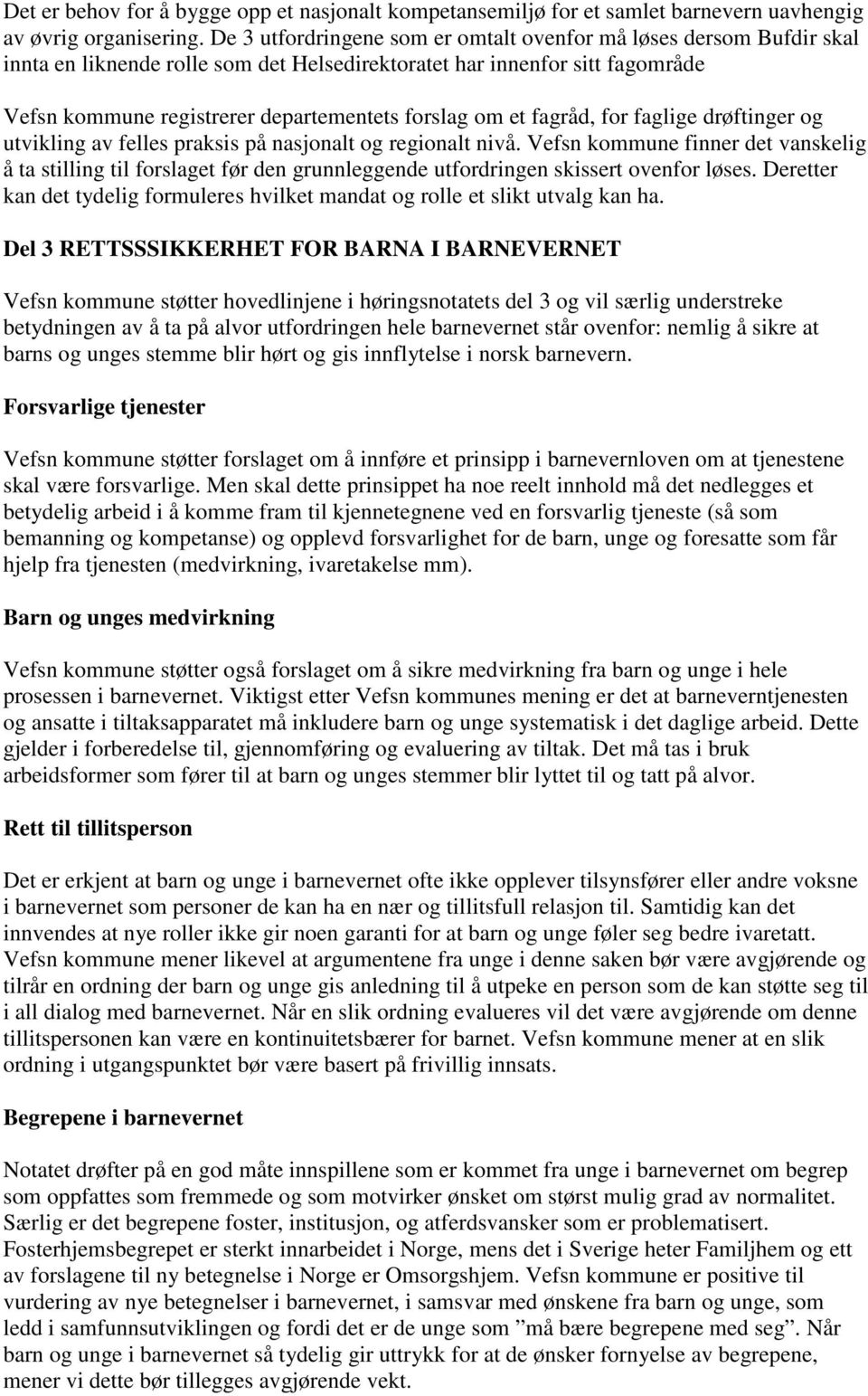 et fagråd, for faglige drøftinger og utvikling av felles praksis på nasjonalt og regionalt nivå.