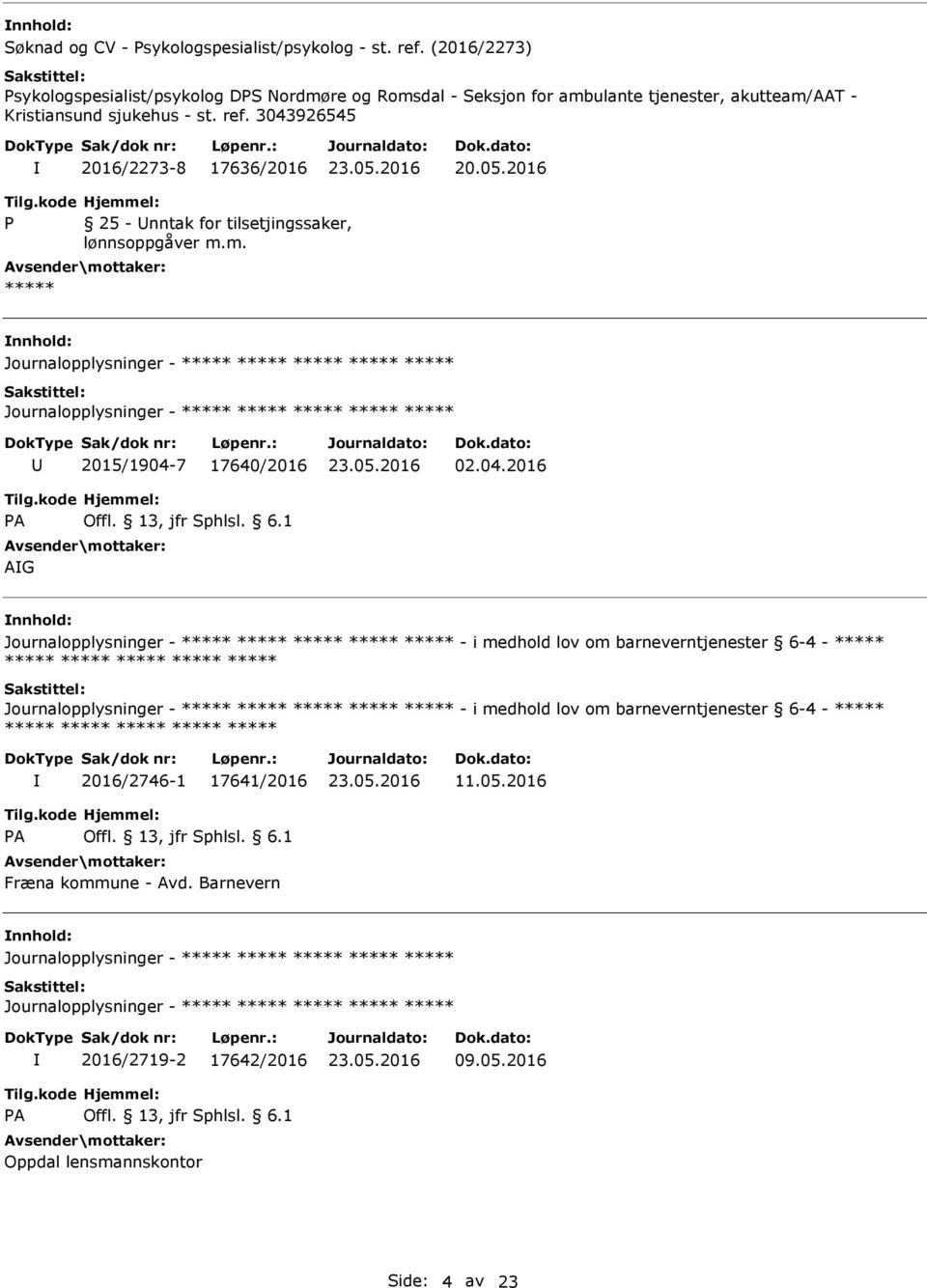 st. ref. 3043926545 2016/2273-8 17636/2016 25 - nntak for tilsetjingssaker, lønnsoppgåver m.m. 2015/1904-7 17640/2016 02.04.2016 AG - i medhold lov om barneverntjenester 6-4 - - i medhold lov om barneverntjenester 6-4 - 2016/2746-1 17641/2016 11.