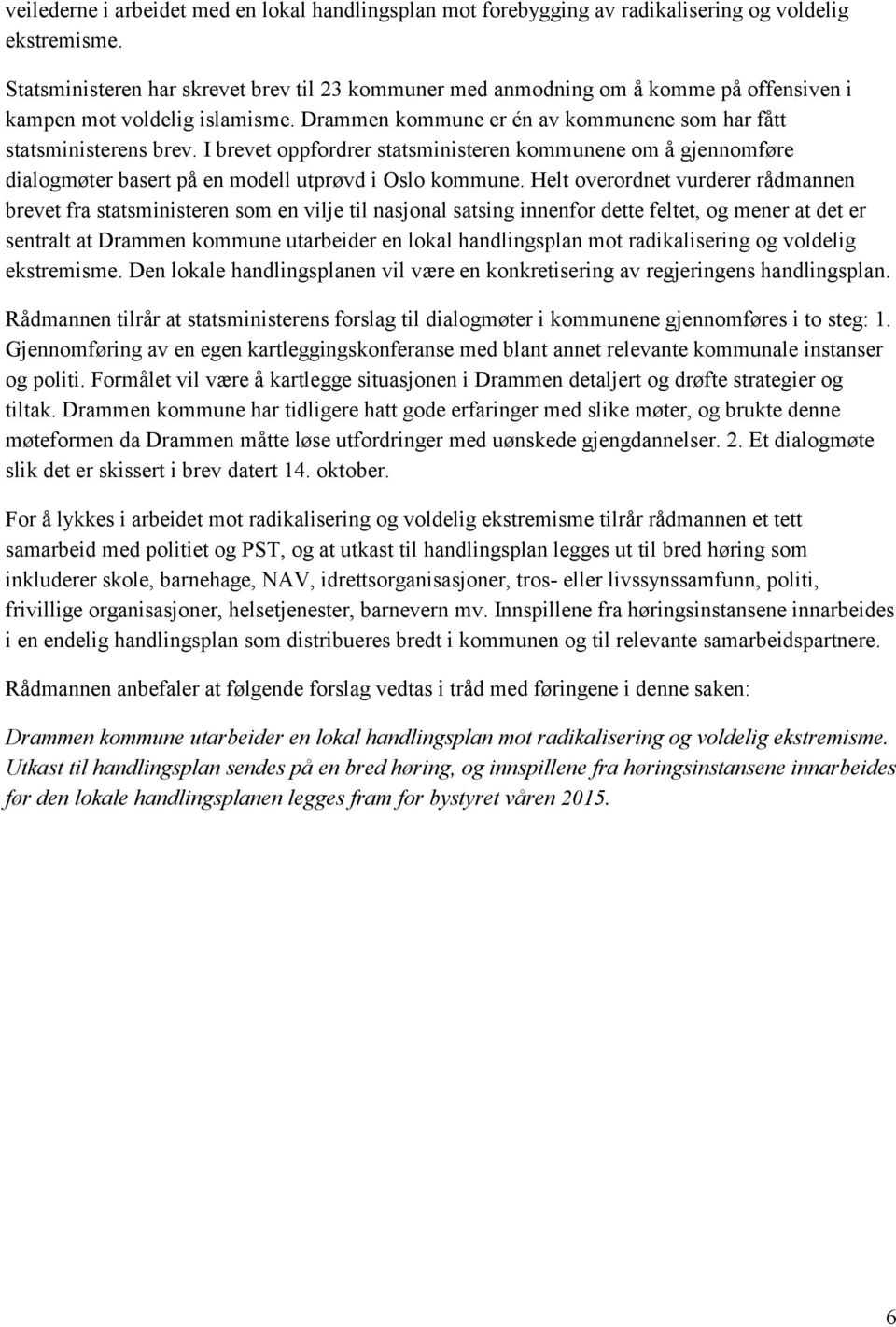 I brevet oppfordrer statsministeren kommunene om å gjennomføre dialogmøter basert på en modell utprøvd i Oslo kommune.