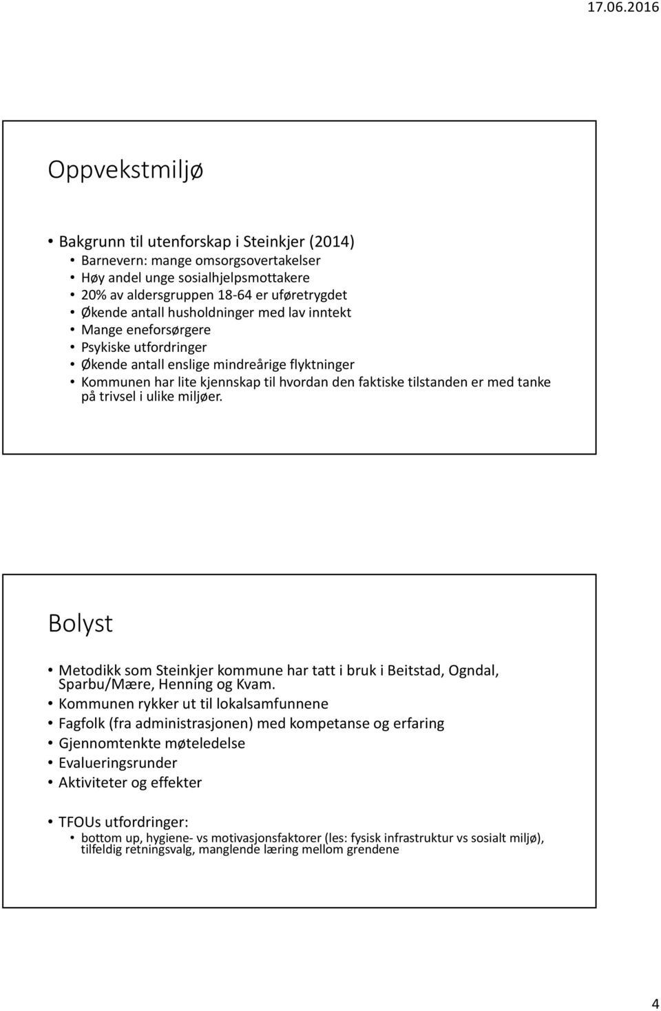 trivsel i ulike miljøer. Bolyst Metodikk som Steinkjer kommune har tatt i bruk i Beitstad, Ogndal, Sparbu/Mære, Henning og Kvam.