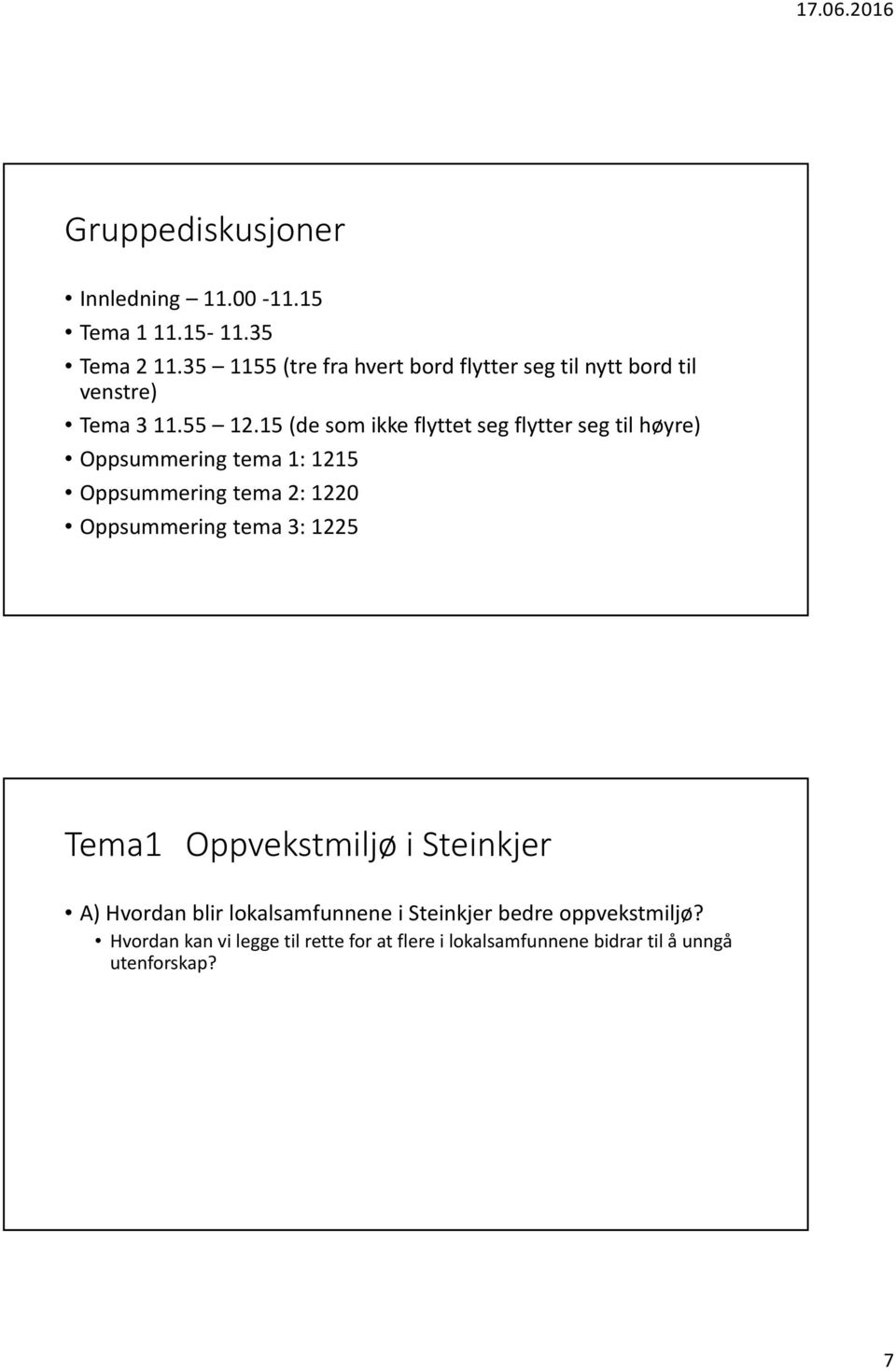 15 (de som ikke flyttet seg flytter seg til høyre) Oppsummering tema 1: 1215 Oppsummering tema 2: 1220 Oppsummering