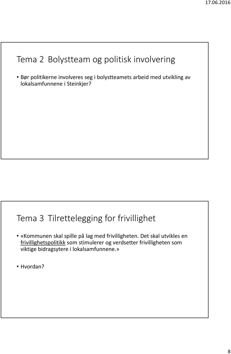 Tema 3 Tilrettelegging for frivillighet «Kommunen skal spille på lag med frivilligheten.