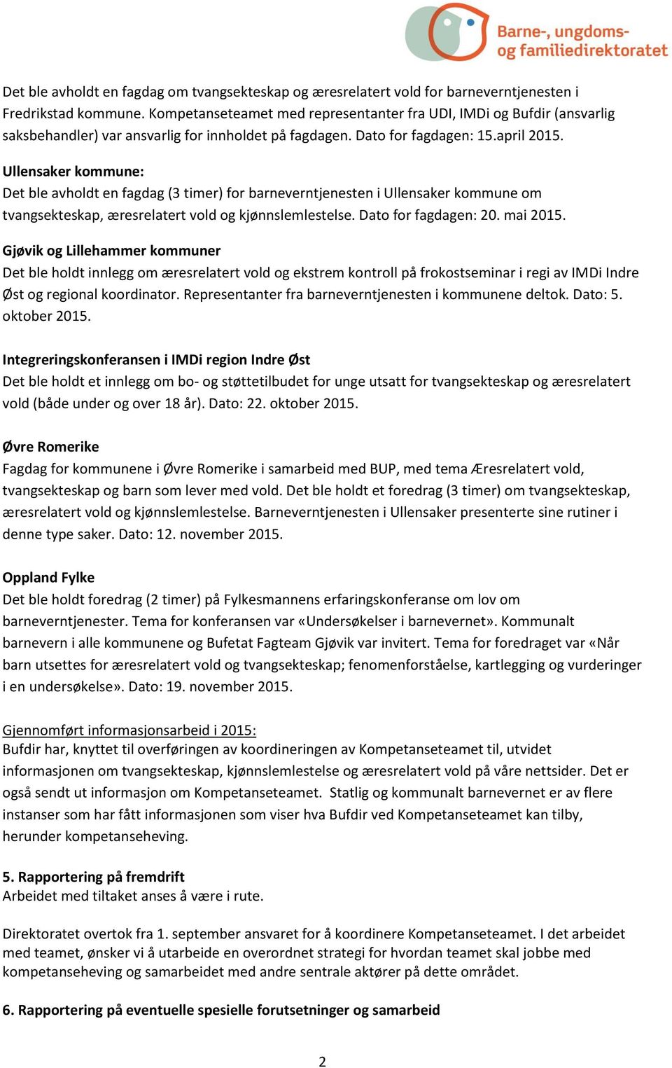 Ullensaker kommune: Det ble avholdt en fagdag (3 timer) for barneverntjenesten i Ullensaker kommune om tvangsekteskap, æresrelatert vold og kjønnslemlestelse. Dato for fagdagen: 20. mai 2015.