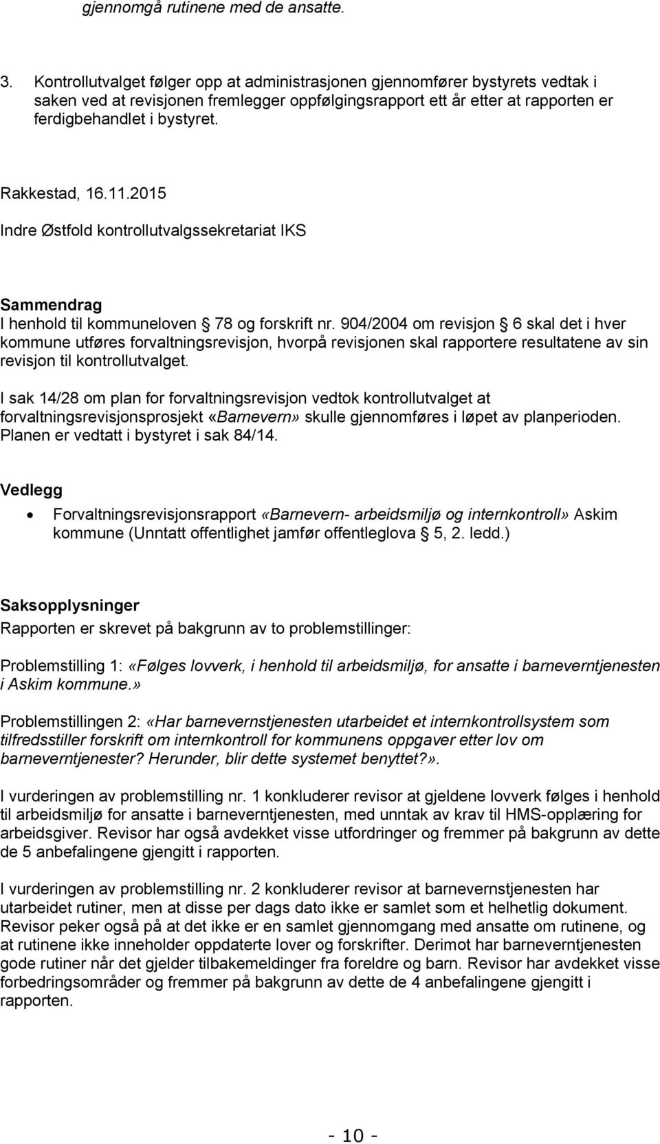 Rakkestad, 16.11.2015 Indre Østfold kontrollutvalgssekretariat IKS Sammendrag I henhold til kommuneloven 78 og forskrift nr.