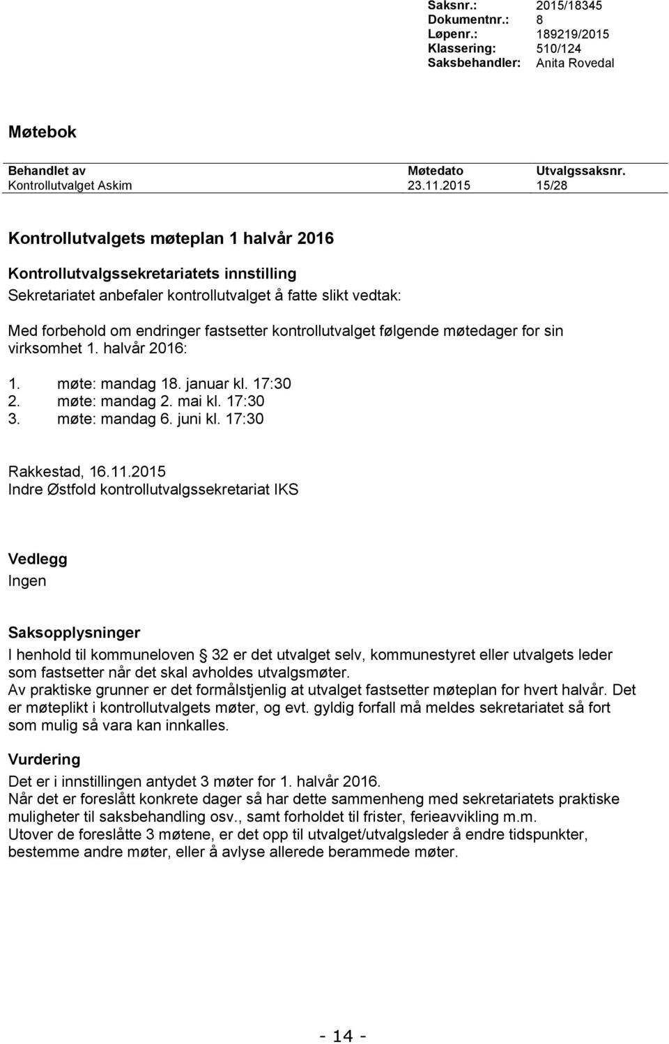 møte: mandag 2. mai kl. 17:30 3. møte: mandag 6. juni kl. 17:30 Rakkestad, 16.11.