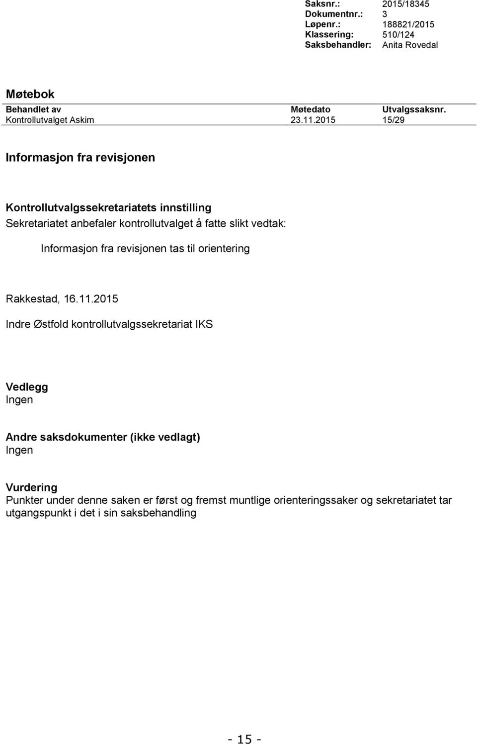 11.2015 15/29 Informasjon fra revisjonen Informasjon fra revisjonen tas til orientering Rakkestad, 16.11.2015 Indre Østfold