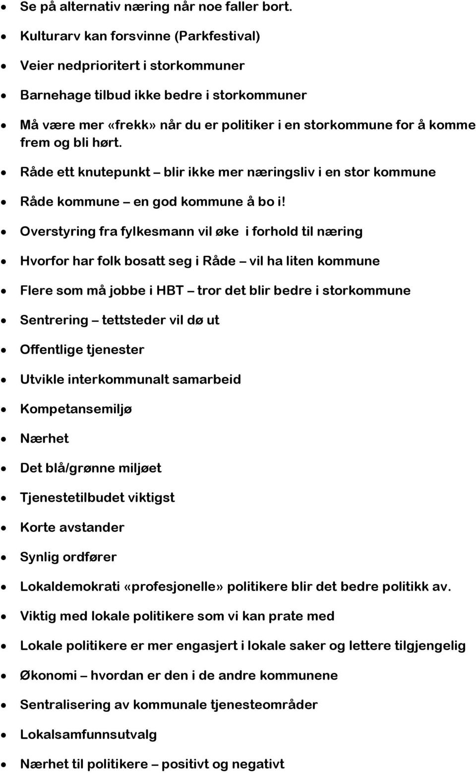 hørt. Råde ett knutepunkt blir ikke mer næringsliv i en stor kommune Råde kommune en god kommune å bo i!