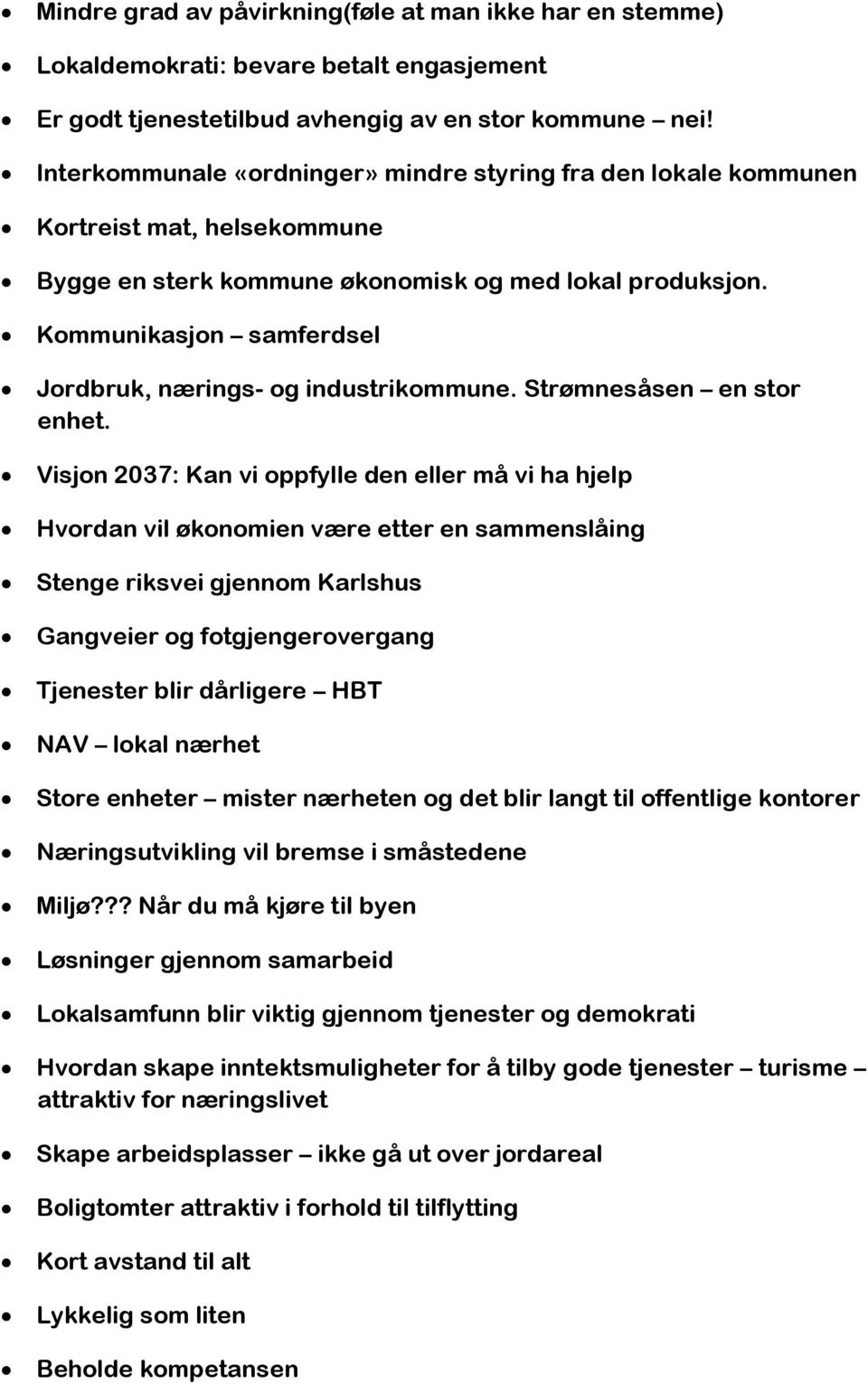 Kommunikasjon samferdsel Jordbruk, nærings- og industrikommune. Strømnesåsen en stor enhet.