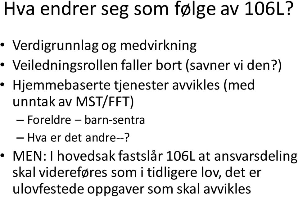 ) Hjemmebaserte tjenester avvikles (med unntak av MST/FFT) Foreldre barn-sentra Hva