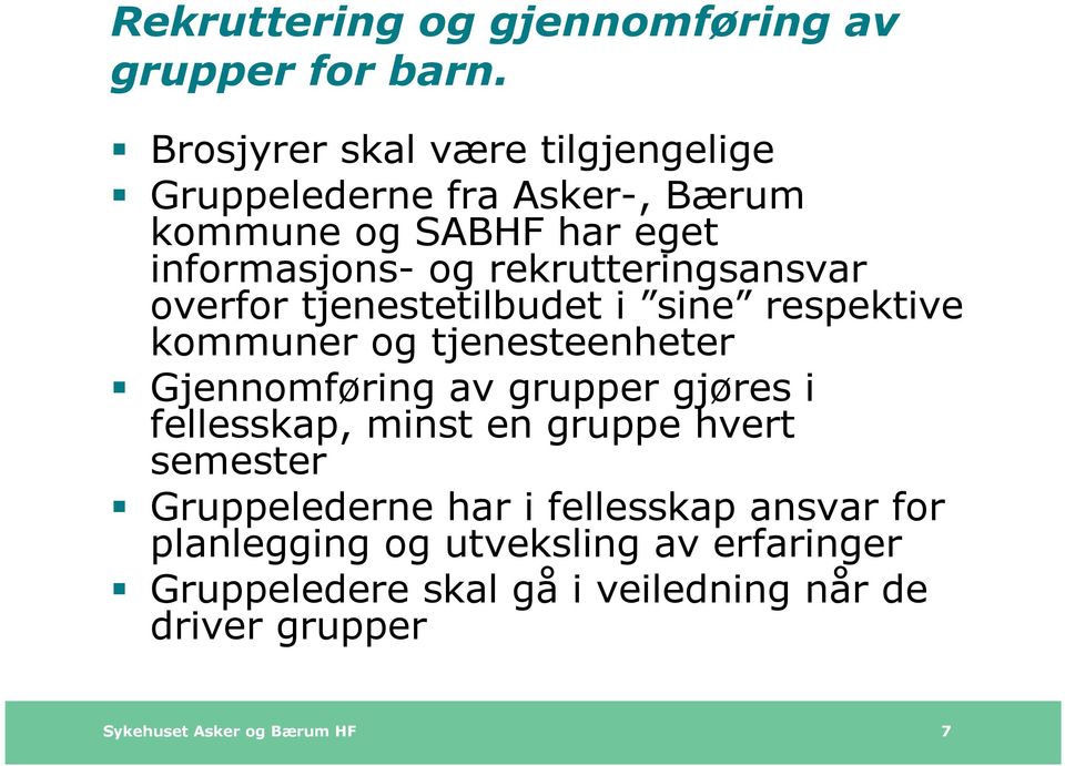 rekrutteringsansvar overfor tjenestetilbudet i sine respektive kommuner og tjenesteenheter Gjennomføring av grupper gjøres