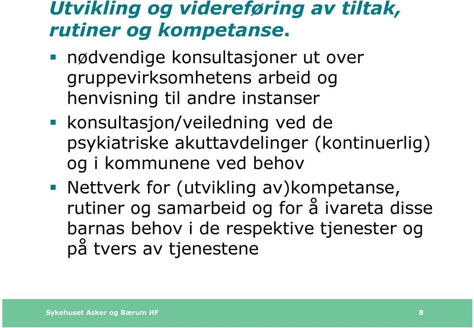 konsultasjon/veiledning ved de psykiatriske akuttavdelinger (kontinuerlig) og i kommunene ved behov