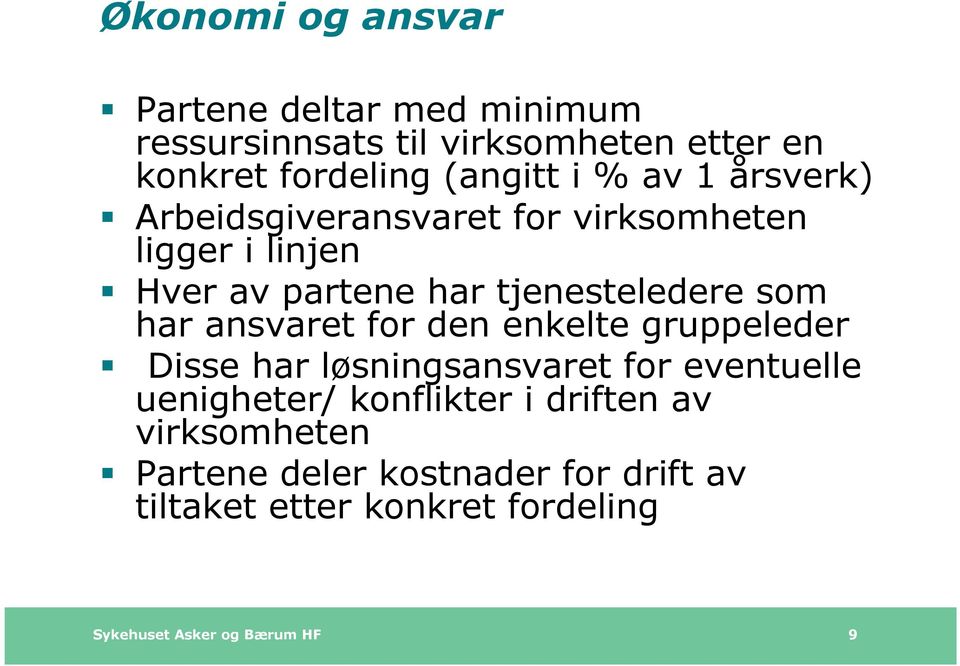 ansvaret for den enkelte gruppeleder Disse har løsningsansvaret for eventuelle uenigheter/ konflikter i driften