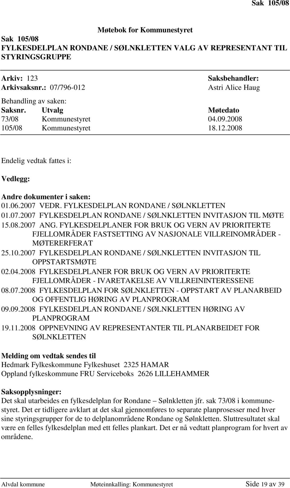 06.2007 VEDR. FYLKESDELPLAN RONDANE / SØLNKLETTEN 01.07.2007 FYLKESDELPLAN RONDANE / SØLNKLETTEN INVITASJON TIL MØTE 15.08.2007 ANG.