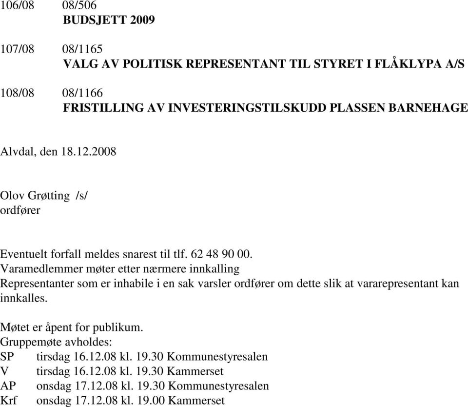 Varamedlemmer møter etter nærmere innkalling Representanter som er inhabile i en sak varsler ordfører om dette slik at vararepresentant kan innkalles.