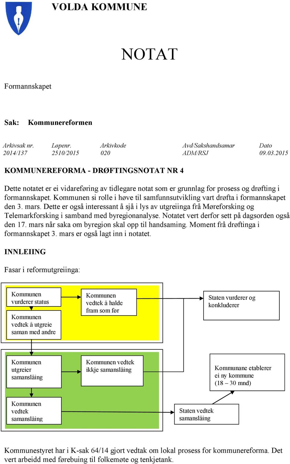 Kommunen si rolle i høve til samfunnsutvikling vart drøfta i formannskapet den 3. mars.