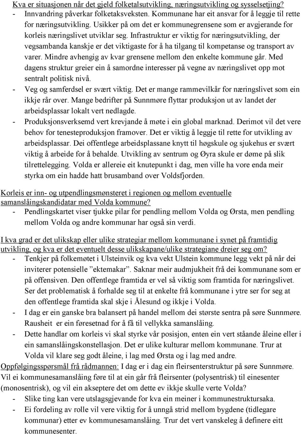 Infrastruktur er viktig for næringsutvikling, der vegsambanda kanskje er det viktigaste for å ha tilgang til kompetanse og transport av varer.