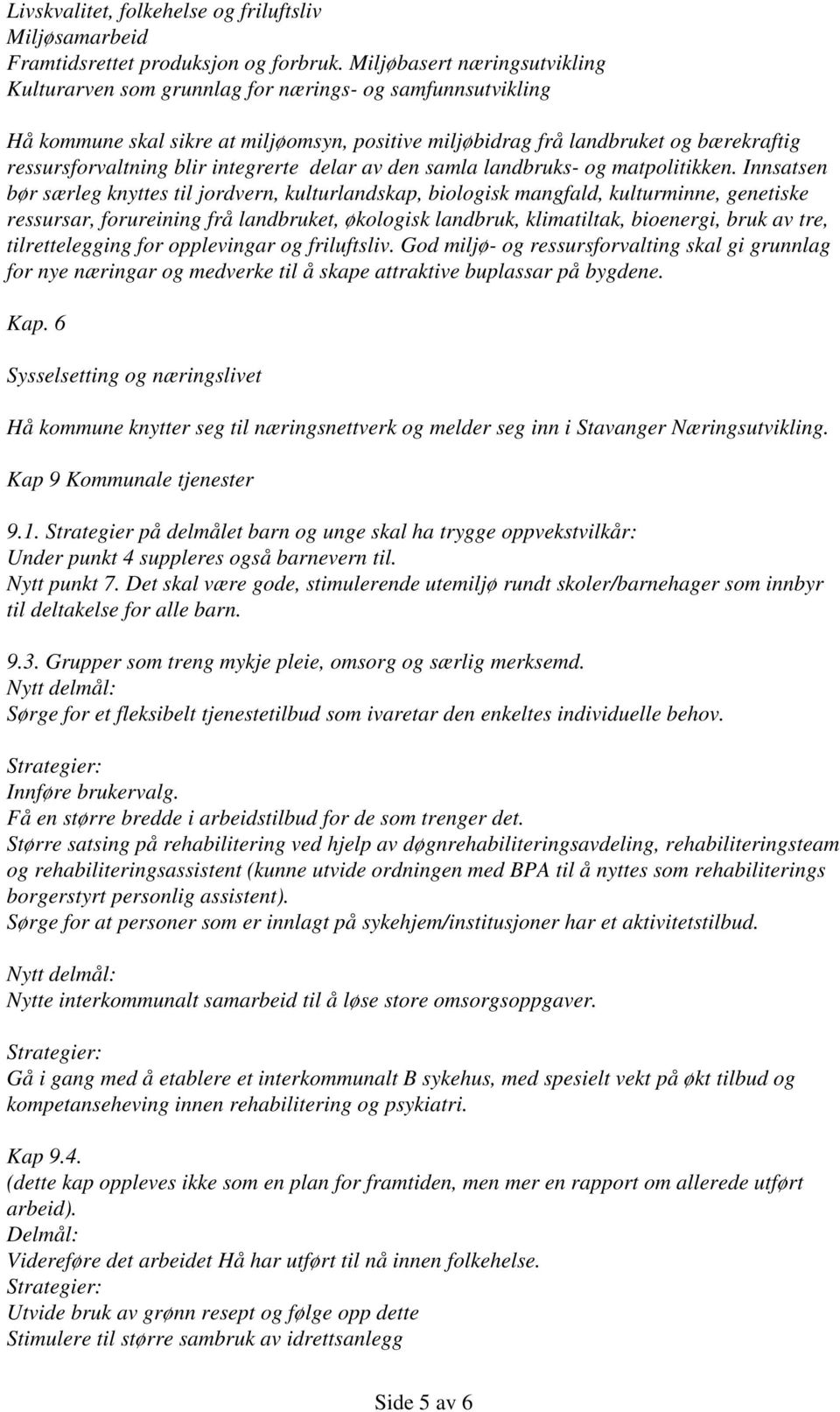 integrerte delar av den samla landbruks- og matpolitikken.