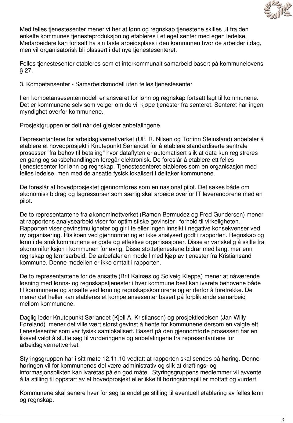 Felles tjenestesenter etableres som et interkommunalt samarbeid basert på kommunelovens 27. 3.